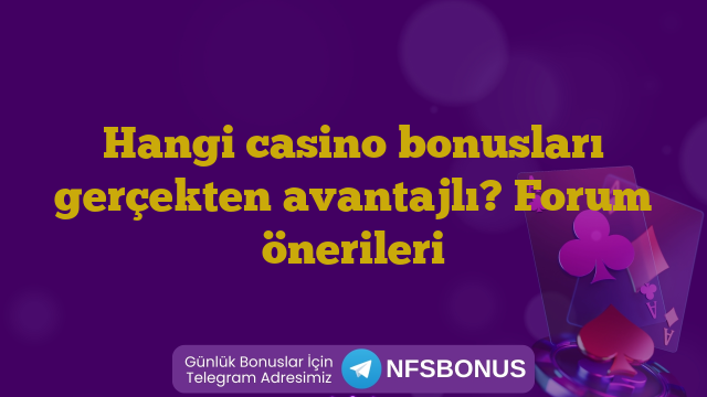 Hangi casino bonusları gerçekten avantajlı? Forum önerileri